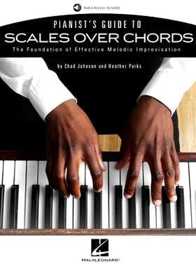 预订 Pianist’s Guide to Scales Over Chords - The Foundation of Melodic Improvisation Book with Online Audio by Chad Joh