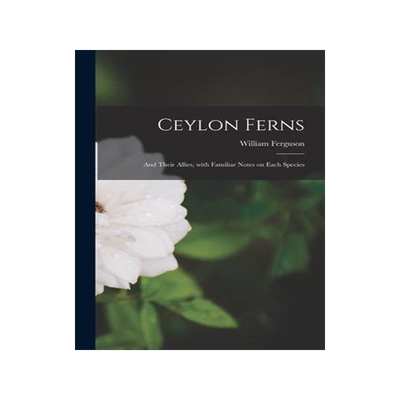 [预订]Ceylon Ferns: and Their Allies, With Familiar Notes on Each Species 9781015073098