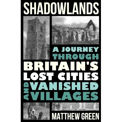 预订 Shadowlands: A Journey Through Britain’s Lost Cities and Vanished Villages: 9780393635348