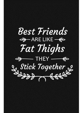 预订 Best Friends Are Like Fat Thighs They Stick Together: Funny Gift For Your Best Friend: 9781690978671