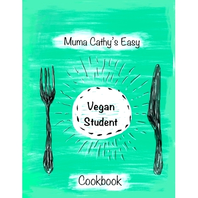 预订 Muma Cathy’s Easy Vegan Student Cookbook: Easy Vegan Student Cookbook: Easy, tasty, nutritious plant based, cruelt