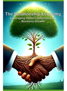 预订 The Relationship Economy: Leveraging Client Connections for Business Growth: 9798883026385