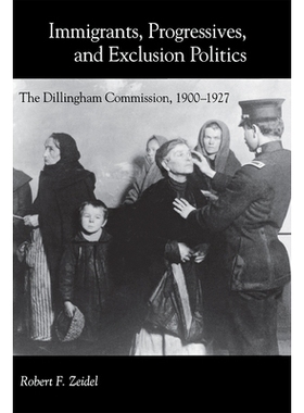 预订 Immigrants, Progressives, and Exclusion Politics: The Dillingham Commission, 1900-1927: 9780875803234