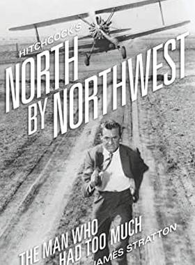 【预订】Hitchcock’s North by Northwest: The Man Who Had Too Much