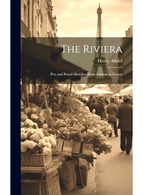 预订 The Riviera: Pen and Pencil Sketches From Cannes to Genoa: 9781020315428