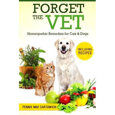 预订 Forget the Vet: Homeopathic Remedies for Cats & Dogs: 9781517571528
