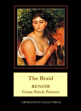 预订 The Braid: Renoir Cross Stitch Pattern: 9781722611736