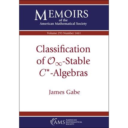 Classification of $\Mathcal {O}_\Infty $-Stable $C^*$-Algebras $mathcal {O}_infty $-稳定 $C^*$-代数的分类 9781470467937