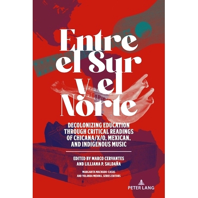 预订 Entre el Sur y el Norte: Decolonizing Education through Critical Readings of Chicana/x/o Mexican and Indigenous Mus