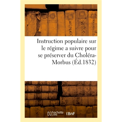 预订 Instruction Populaire Sur Le Regime a Suivre Pour Se Preserver Du Cholera-Morbus 预防霍乱的流行饮食说明: 9782014079