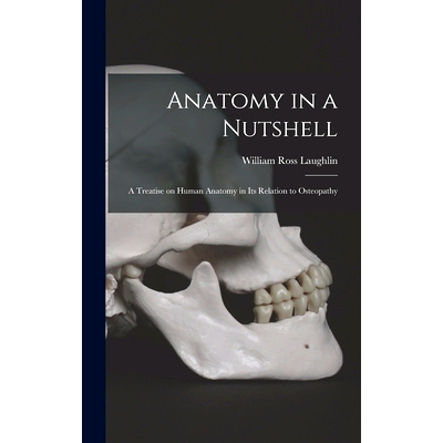 预订 Anatomy in a Nutshell: A Treatise on Human Anatomy in its Relation to Osteopathy: 9781015492028