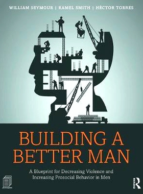 预订 Building a Better Man: A Blueprint for Decreasing Violence and Increasing Prosocial Behavior in Men 建设一个更好的