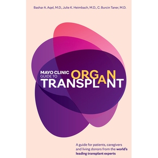 预订 Mayo Clinic Guide to Organ Transplant: A Guide for Patients, Caregivers and Living Donors from the World’s Leading