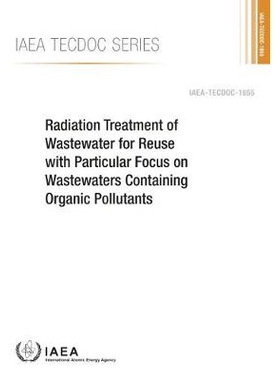 预订 Radiation Treatment of Wastewater for Reuse with Particular Focus on Wastewaters Containing Organic Pollutants 特别