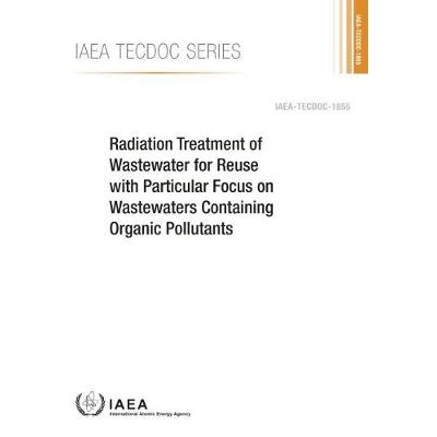 预订 Radiation Treatment of Wastewater for Reuse with Particular Focus on Wastewaters Containing Organic Pollutants 特别