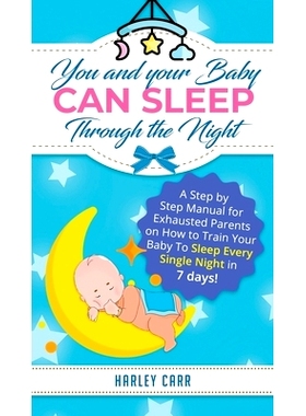 预订 You and Your Baby Can Sleep Through the Night: A Step by Step Manual for Exhausted Parents on How to Train Your Bab