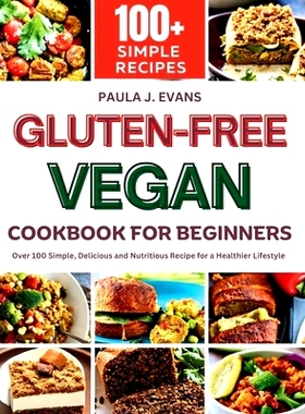 预订 Gluten-Free Vegan Cookbook for Beginners: Over 100 Simple, Delicious and Nutritious Recipe for a Healthier Lifestyl