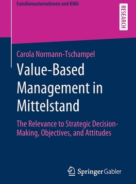 【预订】Value-Based Management in Mittelstand: The Relevance to Strategic Decision-Making, Objectives, and Attitudes