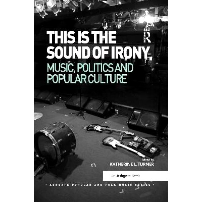 预订 This is the Sound of Irony: Music, Politics and Popular Culture 这是讽刺的声音：音乐、政治和流行文化: 9780367599287
