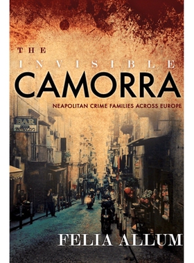 预订 The Invisible Camorra: Neapolitan Crime Families Across Europe 隐形的卡莫拉：跨越整个欧洲的那不勒斯犯罪家族: 978150