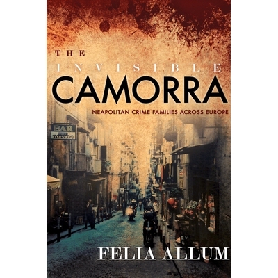 预订 The Invisible Camorra: Neapolitan Crime Families Across Europe 隐形的卡莫拉：跨越整个欧洲的那不勒斯犯罪家族: 978150