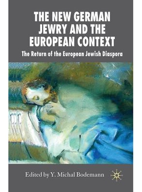 预订 The New German Jewry and the European Context: The Return of the European Jewish Diaspora: 9781349356065