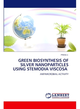 预订 GREEN BIOSYNTHESIS OF SILVER NANOPARTICLES USING STEMODIA VISCOSA 利用粘胶菊绿色生物合成纳米银: 9786207466337