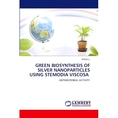 预订 GREEN BIOSYNTHESIS OF SILVER NANOPARTICLES USING STEMODIA VISCOSA 利用粘胶菊绿色生物合成纳米银: 9786207466337