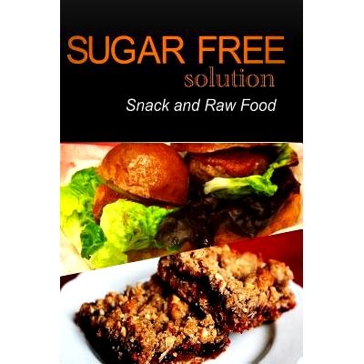 预订 Sugar-Free Solution - Snack and Raw Food Recipes: 9781494759339