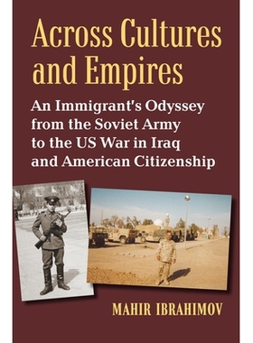 预订 Across Cultures and Empires: An Immigrant’s Odyssey from the Soviet Army to the Us War in Iraq and American Citize