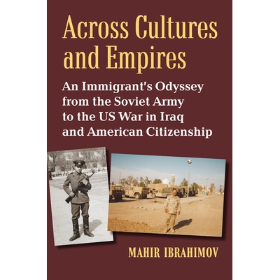 预订 Across Cultures and Empires: An Immigrant’s Odyssey from the Soviet Army to the Us War in Iraq and American Citize