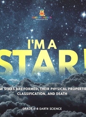 预订 I’m A Star! How Stars are Formed, Their Physical Properties, Classification, and Death Grade 6-8 Earth Science: 97