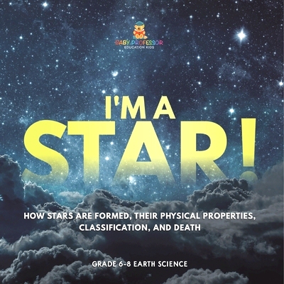 预订 I’m A Star! How Stars are Formed, Their Physical Properties, Classification, and Death Grade 6-8 Earth Science: 97