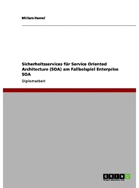 预订 Sicherheitsservices für Service Oriented Architecture (SOA) am Fallbeispiel Enterprise SOA: 9783656061793