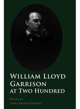 预订 William Lloyd Garrison at Two Hundred: History, Legacy, and Memory 废奴运动*威廉洛伊盖瑞森二百年纪念: 9780300136586