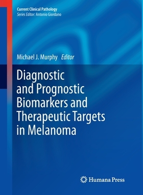 【预订】Diagnostic and Prognostic Biomarkers and Therapeutic Targets in Melanoma