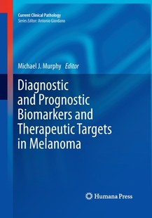 【预订】Diagnostic and Prognostic Biomarkers and Therapeutic Targets in Melanoma