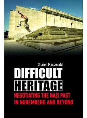 预订 Difficult Heritage: Negotiating the Nazi Past in Nuremberg and Beyond 艰难的遗产：纽伦堡纳粹后谈判: 9780415419925