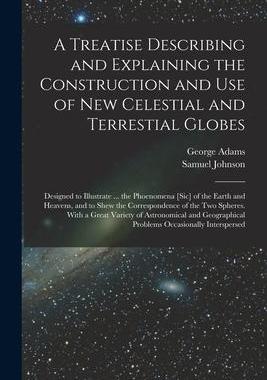 [预订]A Treatise Describing and Explaining the Construction and Use of New Celestial and Terrestial Globes 9781014963949