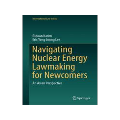 [预订]Navigating Nuclear Energy Lawmaking for Newcomers: An Asian Perspective 9789819957071