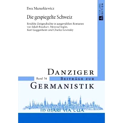 预订 Die gespiegelte Schweiz: Erzählte Zeitgeschichte in ausgewählten Romanen von Jakob Bosshart, Meinrad Inglin, Kurt