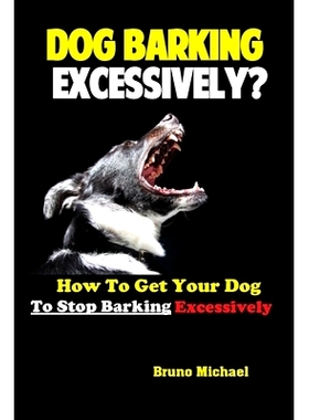 预订 Dog Barking Excessively?: How to Get Your Dog to S* Barking Excessively: 9781951737245