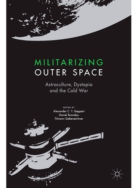预订 Militarizing Outer Space: Astroculture, Dystopia and the Cold War 军事化外层空间：天体文化、反乌托邦与冷战: 9781349