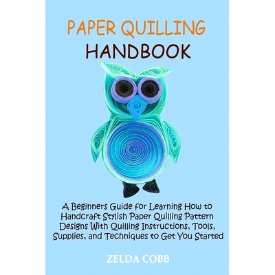 预订 Paper Quilling Handbook: A Beginners Guide for Learning How to Handcraft Stylish Paper Quilling Pattern Designs Wit