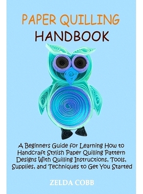 预订 Paper Quilling Handbook: A Beginners Guide for Learning How to Handcraft Stylish Paper Quilling Pattern Designs Wit