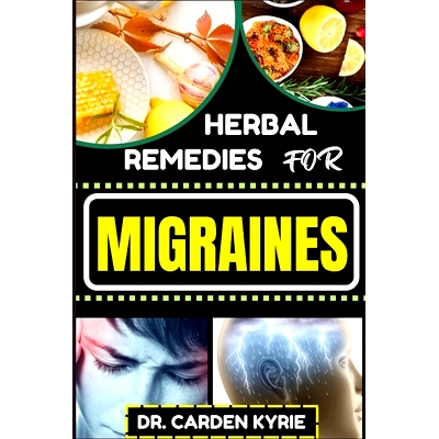 预订 Herbal Remedies for Migraines: Unlocking Natural Relief With Herbs For Holistic Healing, Lasting Wellness, Vibrant