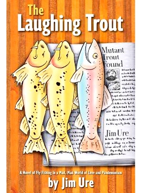 预订 The Laughing Trout: A Novel of Fly Fishing in a Mad, Mad World of Love and Pandemonium.: 9781481005326