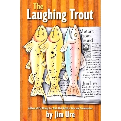预订 The Laughing Trout: A Novel of Fly Fishing in a Mad, Mad World of Love and Pandemonium.: 9781481005326