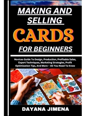 预订 Making and Selling Cards for Beginners: Novices Guide To Design, Production, Profitable Sales, Expert Techniques, M