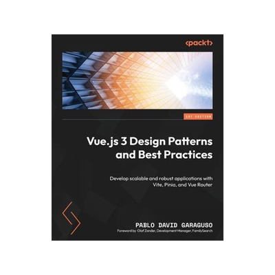 [预订]Vue.js 3 Design Patterns and Best Practices: Develop scalable and robust applications with Vite, Pin 9781803238074